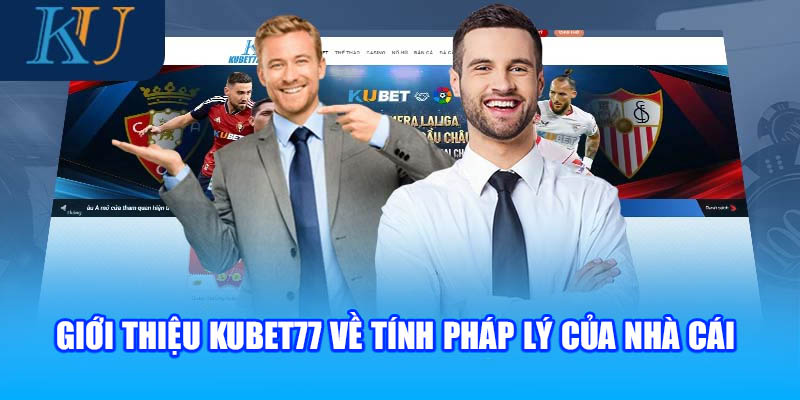 Giới thiệu Kubet77 về tính pháp lý của nhà cái 