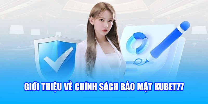 Giới thiệu về chính sách bảo mật Kubet77