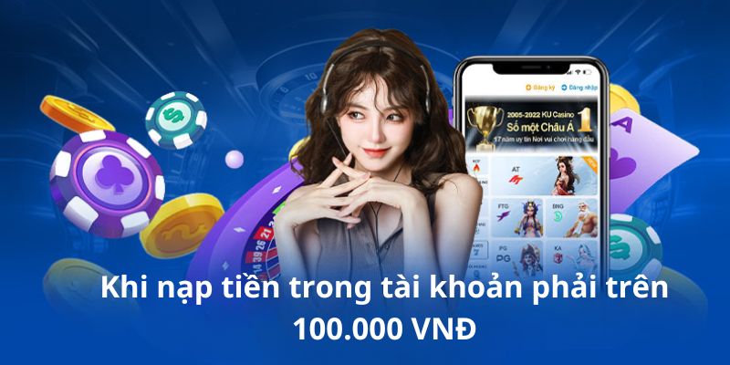 Khi nạp tiền trong tài khoản phải trên 100.000 đồng