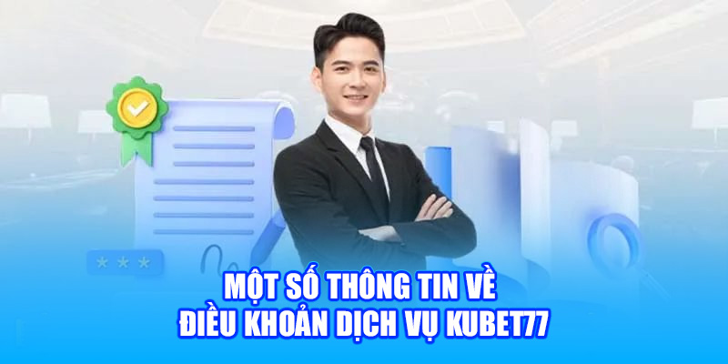 Một số thông tin về điều khoản dịch vụ Kubet77