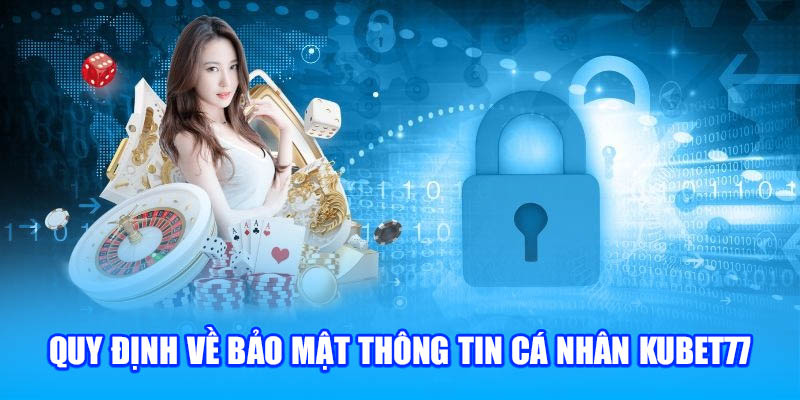 Quy định về bảo mật thông tin cá nhân Kubet77